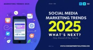 Social Media Marketing Trends 2025: What’s Changing and How to Stay Ahead
